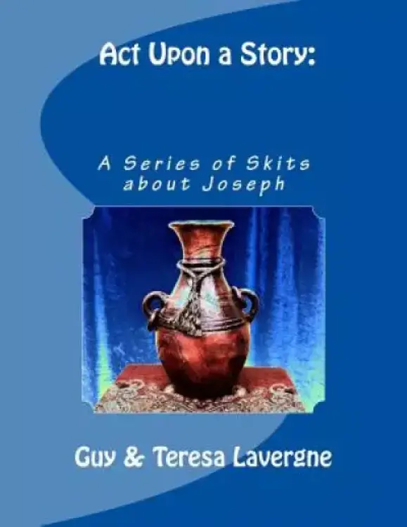 Act Upon a Story: A Series of Skits About Joseph
