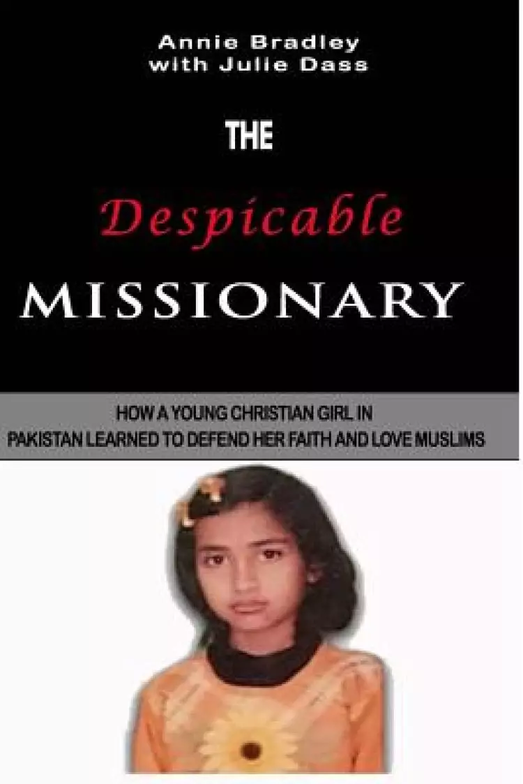 The Despicable Missionary: How a young Christian girl in Pakistan learned to defend her faith and love Muslims