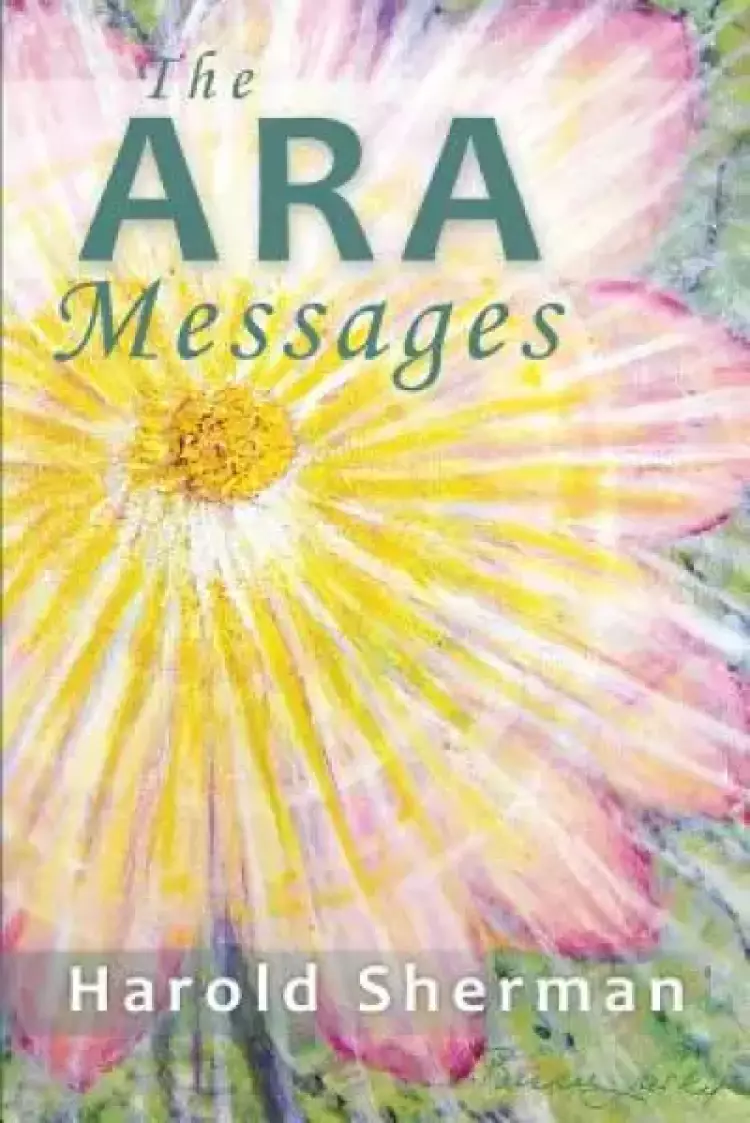 The Ara Messages: A posthumous collection of dreams, visions, and spiritual communications