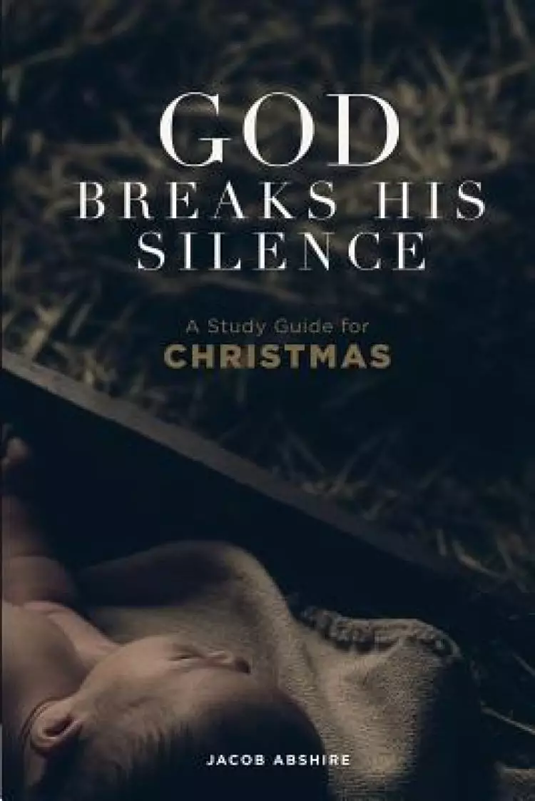 God Breaks His Silence: A Study Guide for Christmas