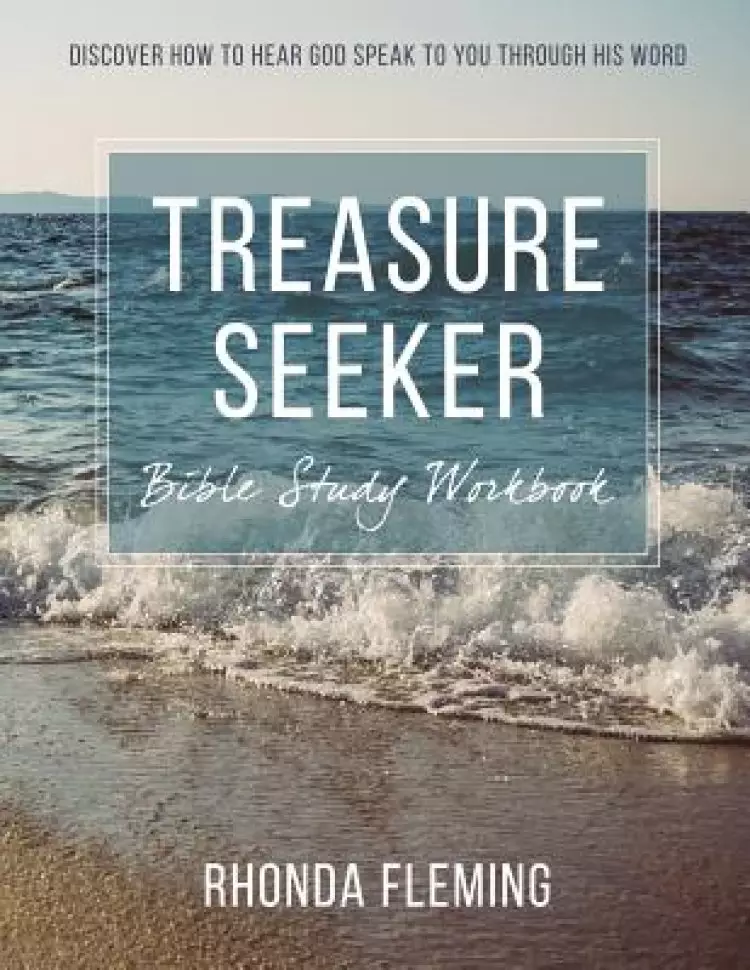 Treasure Seeker Bible Study Workbook: Discover How To Hear God Speak To You Through His Word