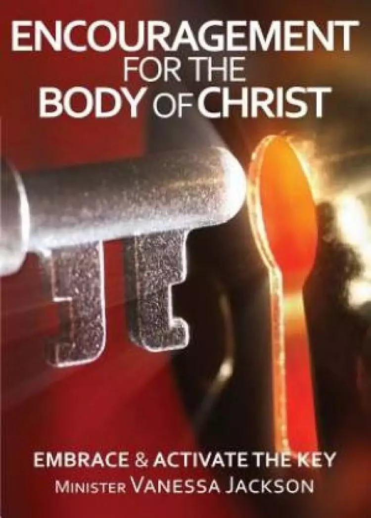ENCOURAGEMENT FOR THE BODY OF CHRIST - Embrace & Activate the Key