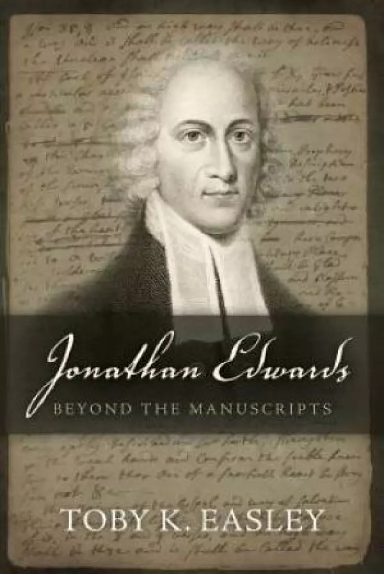 Jonathan Edwards: Beyond The Manuscripts