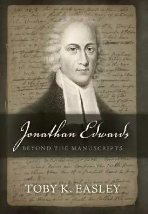 Jonathan Edwards: Beyond The Manuscripts