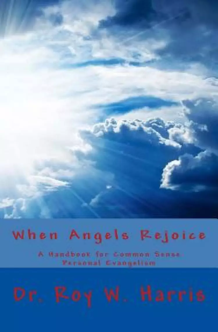 When Angels Rejoice: Common Sense Personal Evangelism