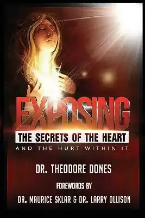 Exposing The Secrets of The Heart: And The Hurt Within It