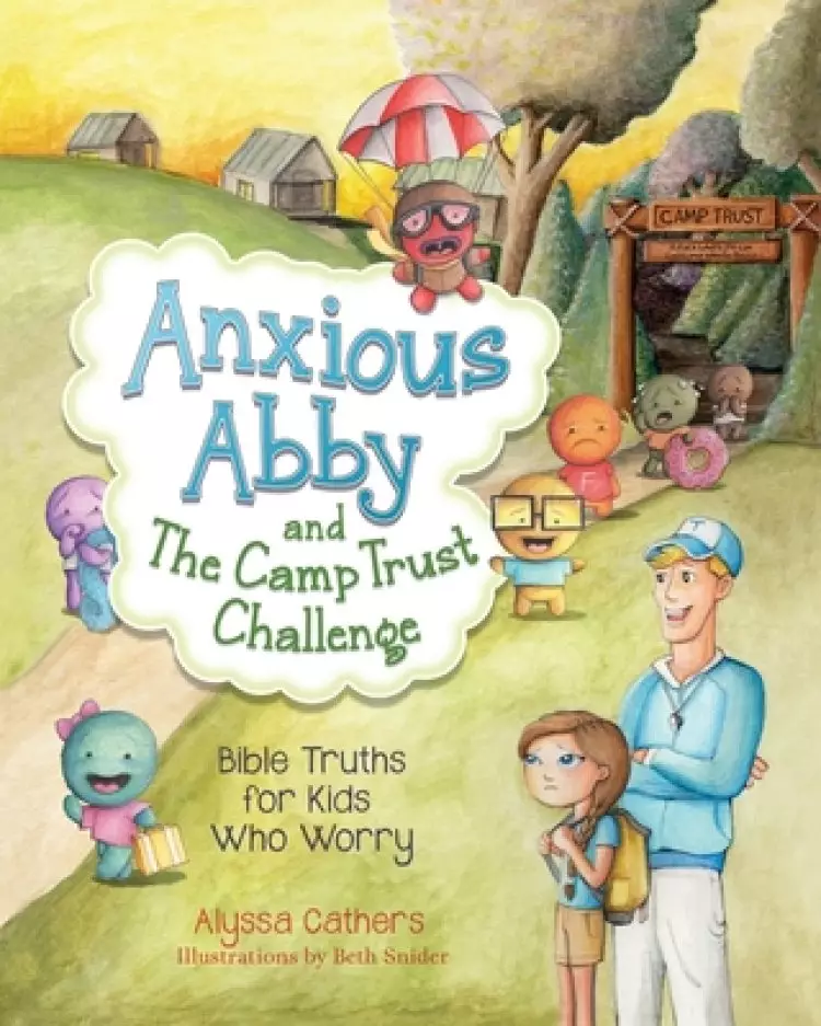 Anxious Abby and The Camp Trust Challenge: Bible Truths for Kids Who Worry