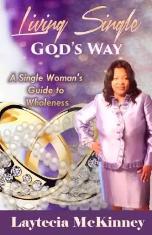 Living Single God's Way: A Single Woman's Guide to Wholeness