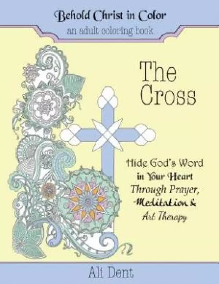 The Cross Adult Coloring Book: Hide God's Word in  your heart through prayer, meditation and art therapy