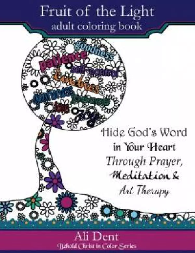 Fruit of the Light Adult Coloring Book: Hide God's Word in Your Heart Through Prayer Mediation and Art Therapy
