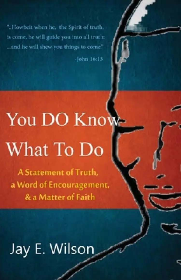 You DO Know What To Do: A Statement of Truth, a Word of Encouragement, & a Matter of Faith