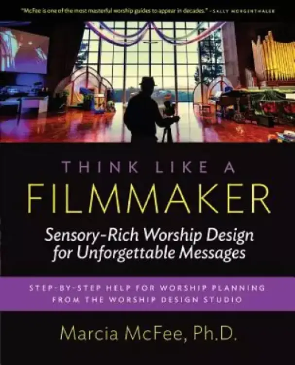 Think Like a Filmmaker: Sensory-Rich Worship Design for Unforgettable Messages