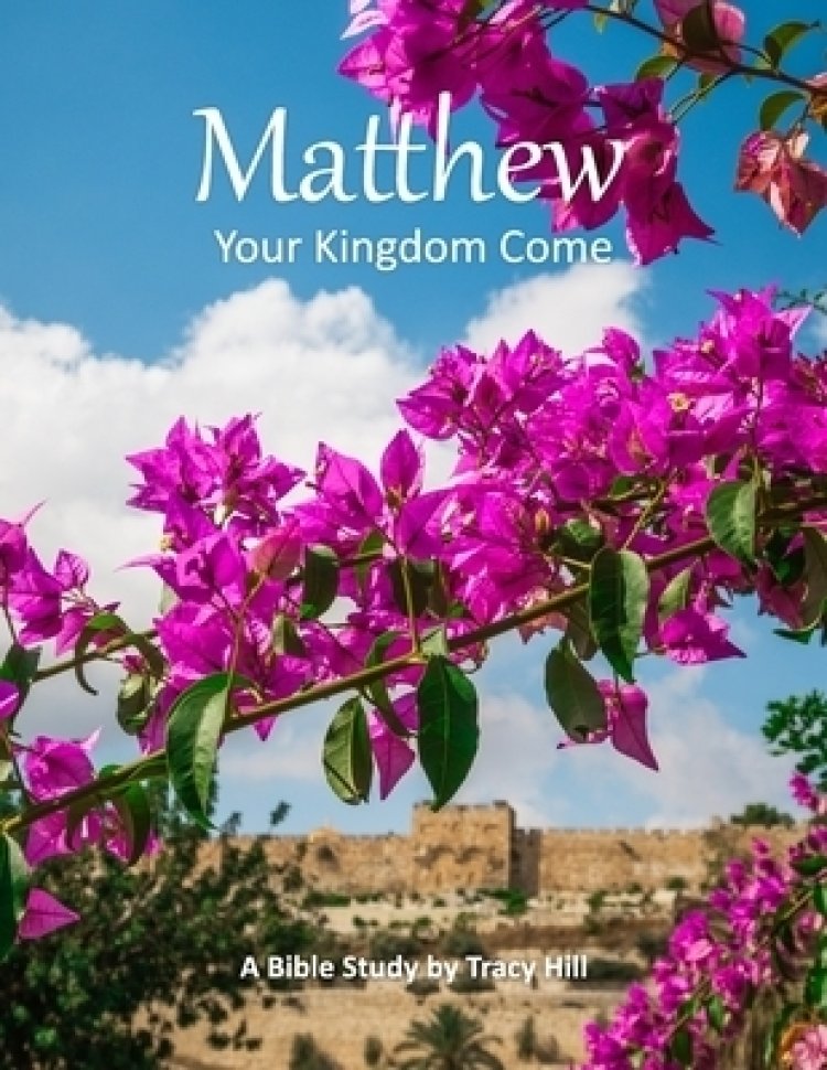 Matthew: Your Kingdom Come