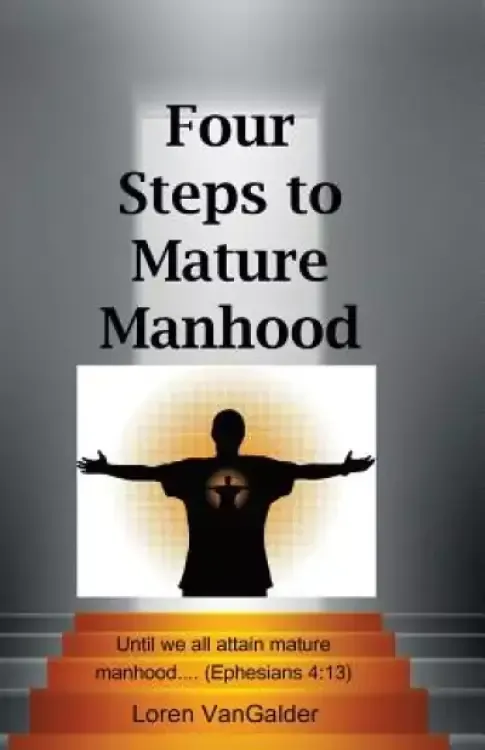 Four Steps to Mature Manhood: A New Perspective on Paul's Letter to the Ephesians