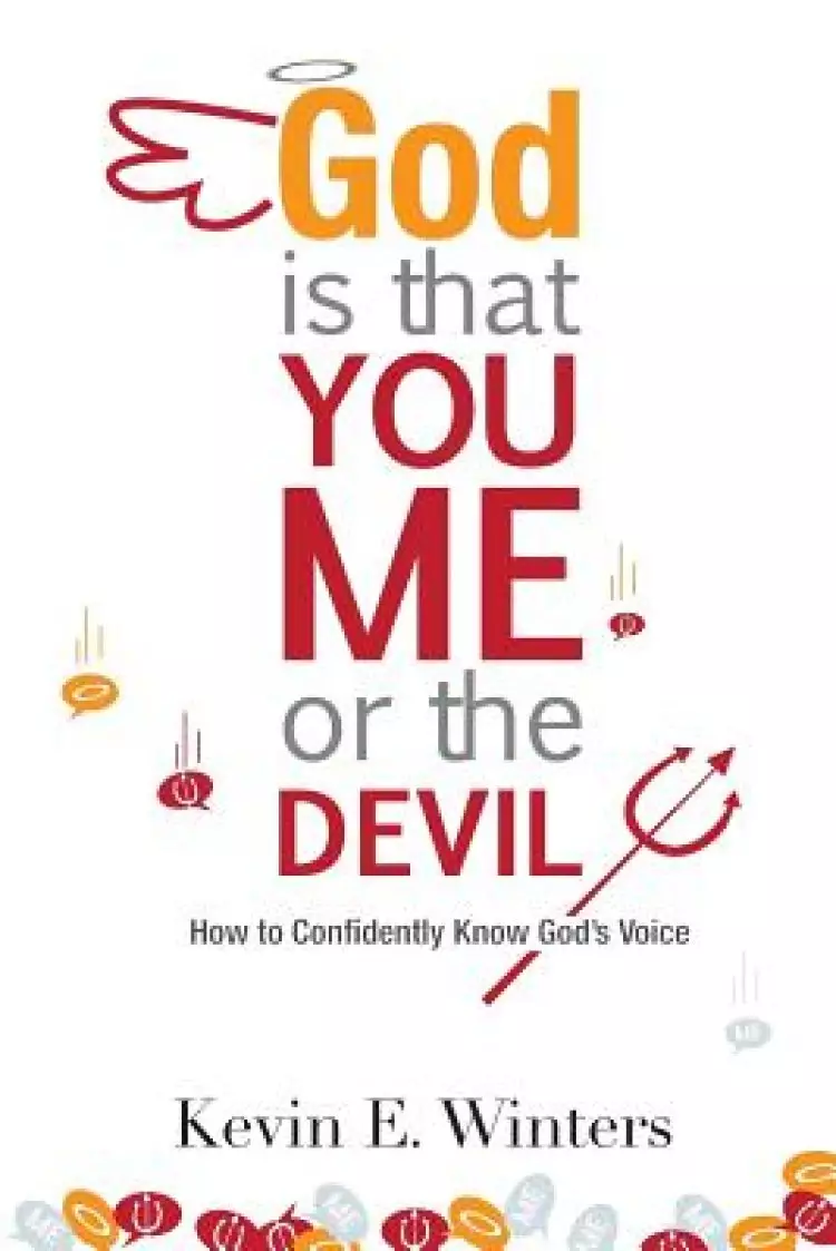 God, Is that You, Me, or the Devil: How to Confidently Know God's Voice