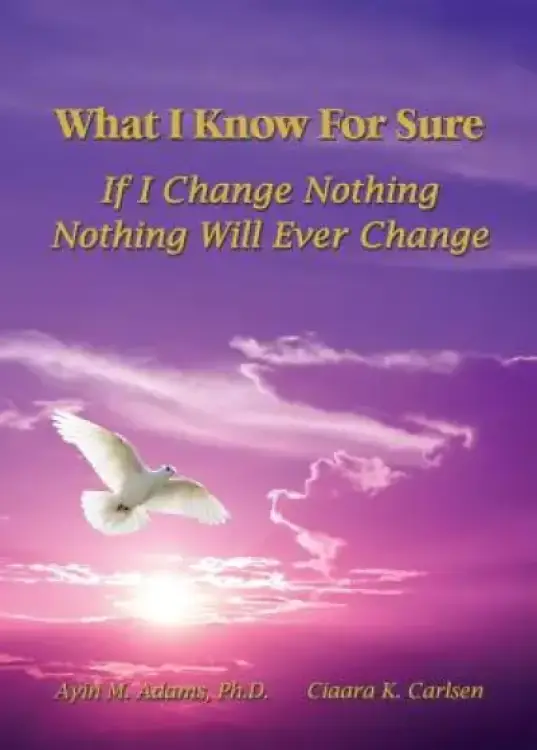 What I Know for Sure: If I Change Nothing, Nothing Will Ever Change