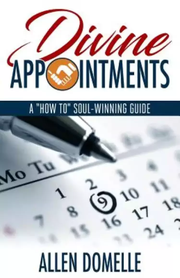 Divine Appointments: A \"How-To\" Soul-Winning Guide