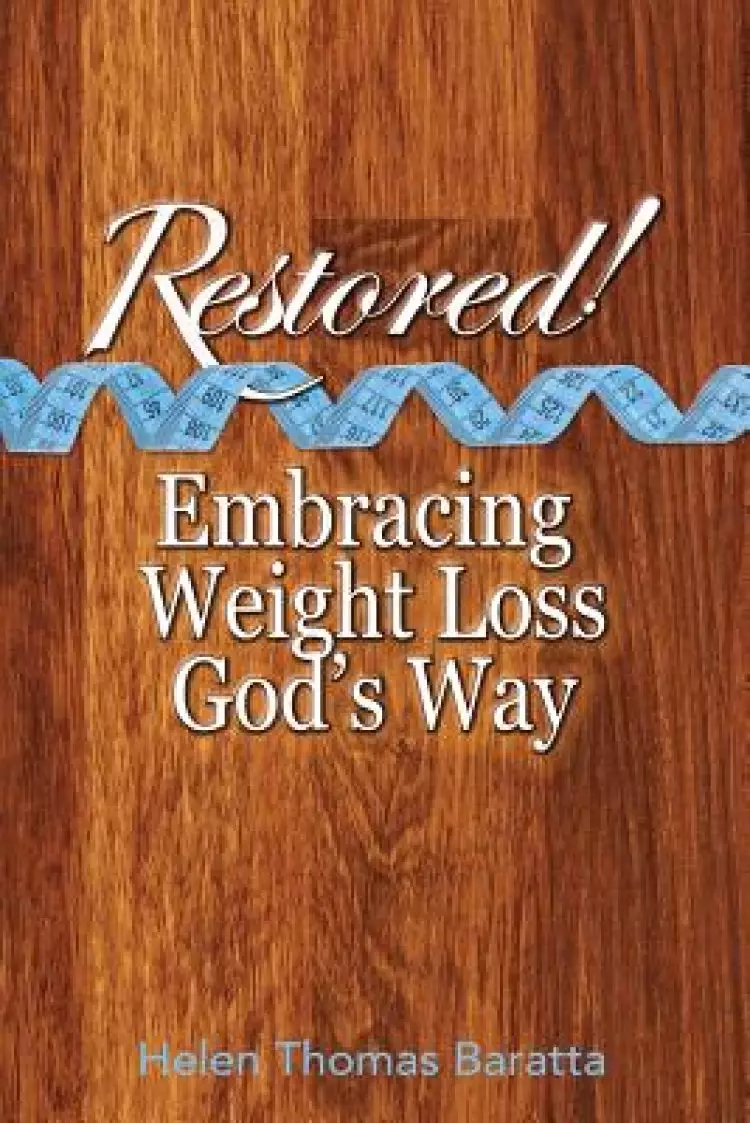 Restored!: Embracing Weight Loss God's Way