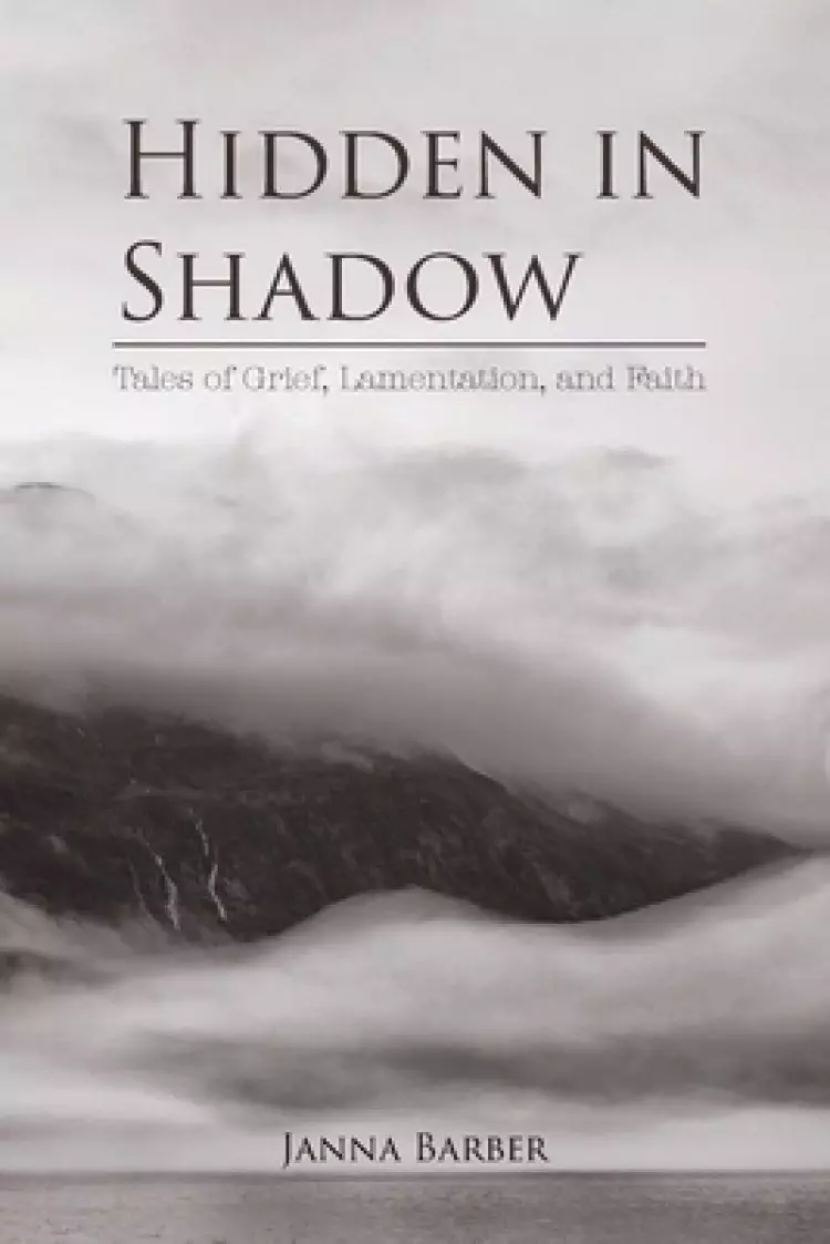 Hidden in Shadow: Tales of Grief, Lamentation, and Faith