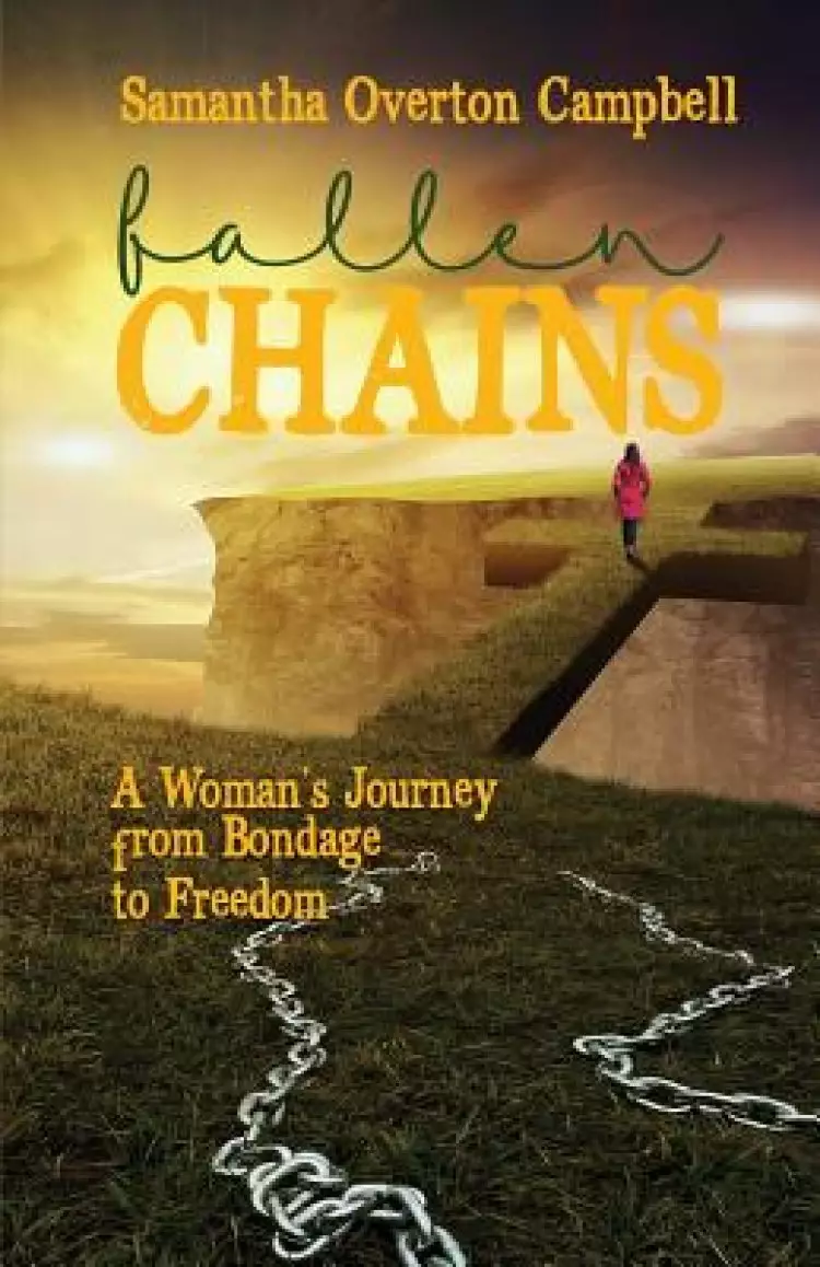 Fallen Chains: A Woman's Journey from Bondage to Freedom