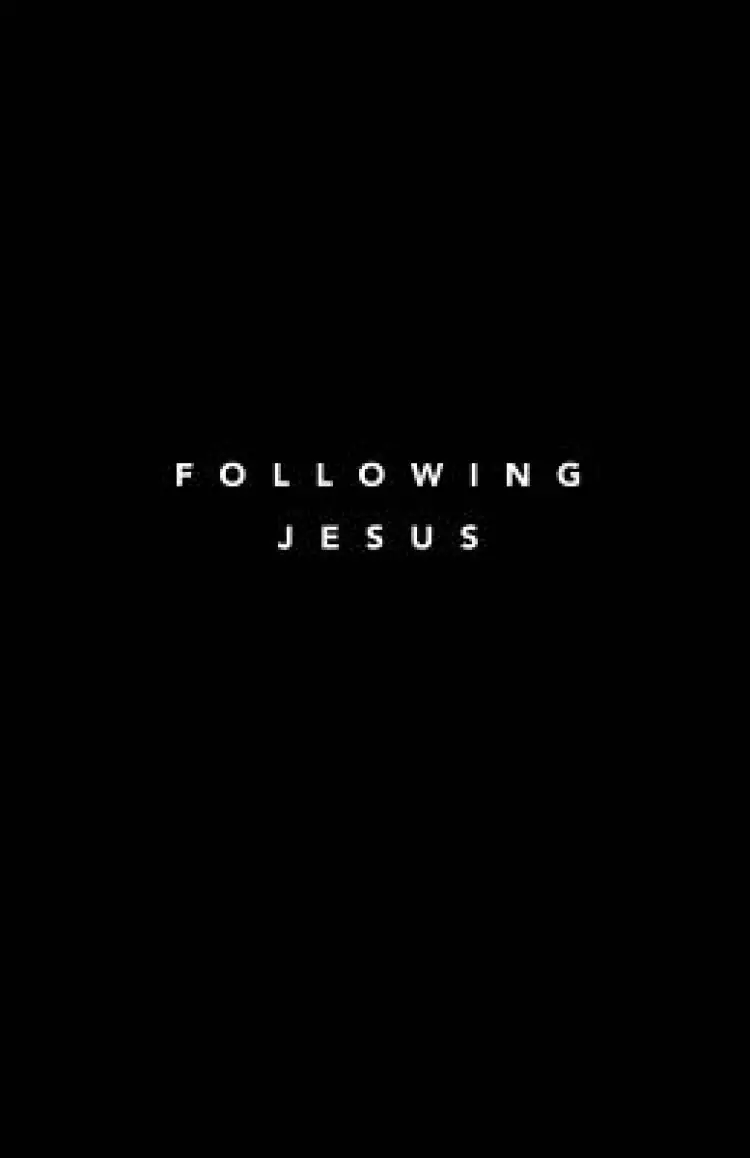 Following Jesus: 7 Essentials To Following Jesus