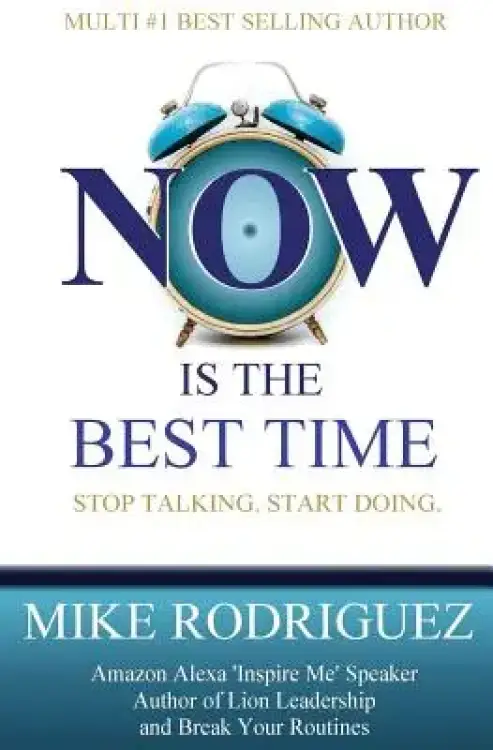 NOW Is the Best Time: Stop Talking. Start Doing.