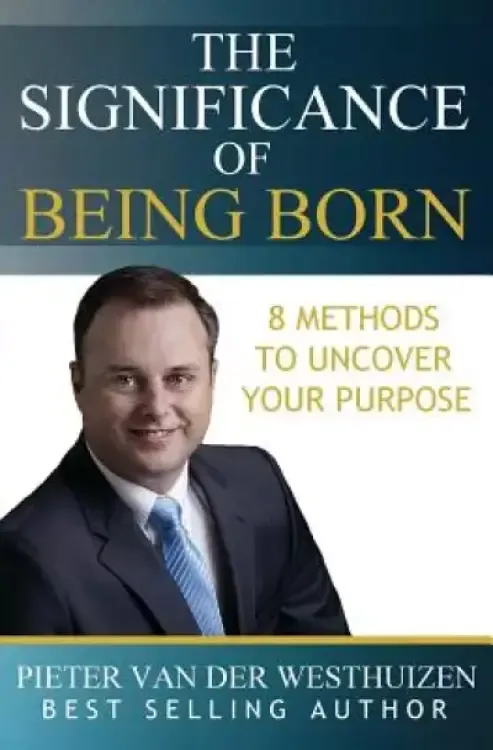 The Significance of Being Born: 8 Methods to Uncover Your Purpose