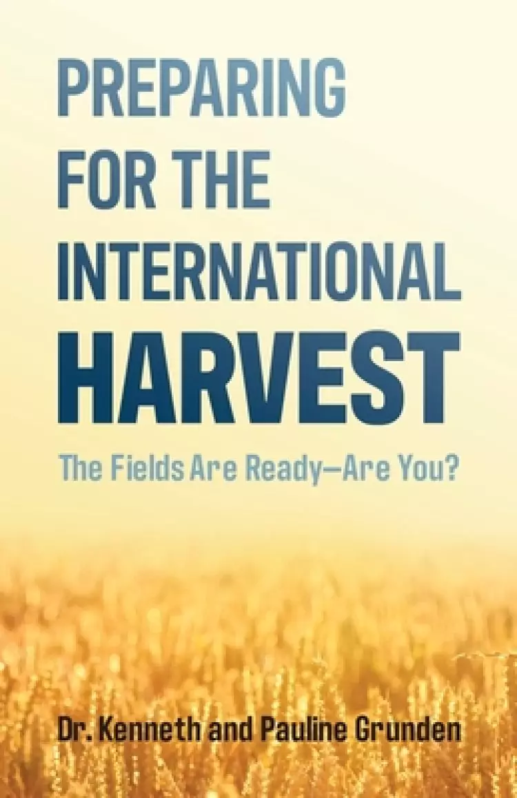 Preparing for the International Harvest: The Fields Are Ready-Are You?