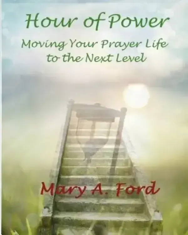 Hour of Power: Moving Your Prayer Life to the Next Level