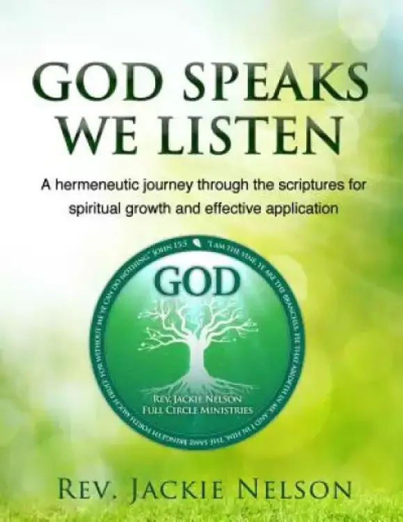 God Speaks, We Listen: A hermeneutic journey through the scriptures for spiritual growth and effective application
