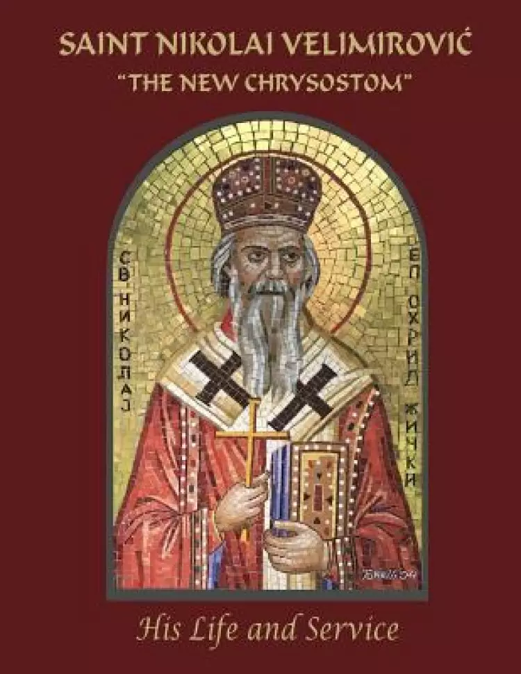 Saint Nikolai Velimirovic, The New Chrysostom: His Life and Service
