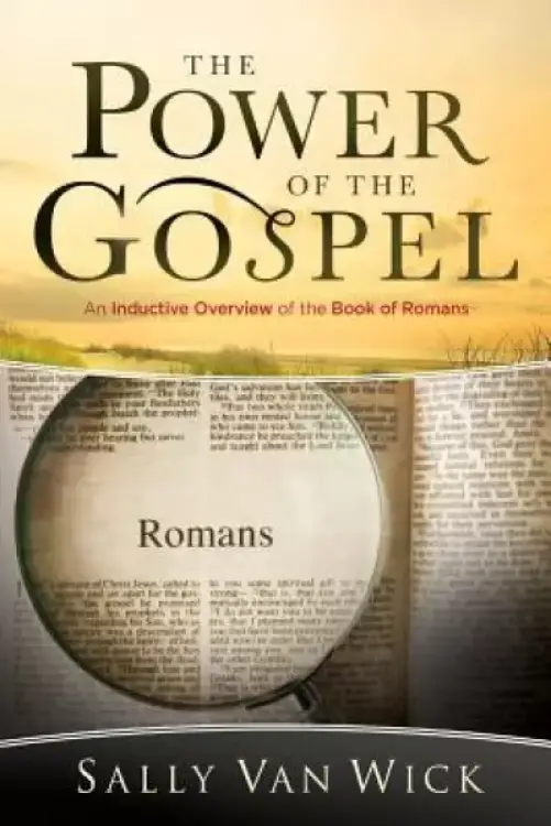 The Power of the Gospel: An Inductive Overview of the Book of Romans