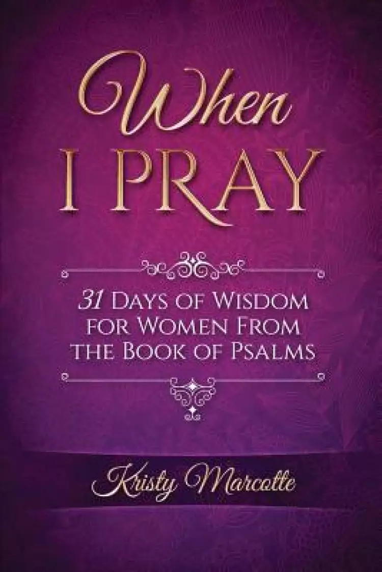 When I Pray: 31 Days of Wisdom for Women From the Book of Psalms