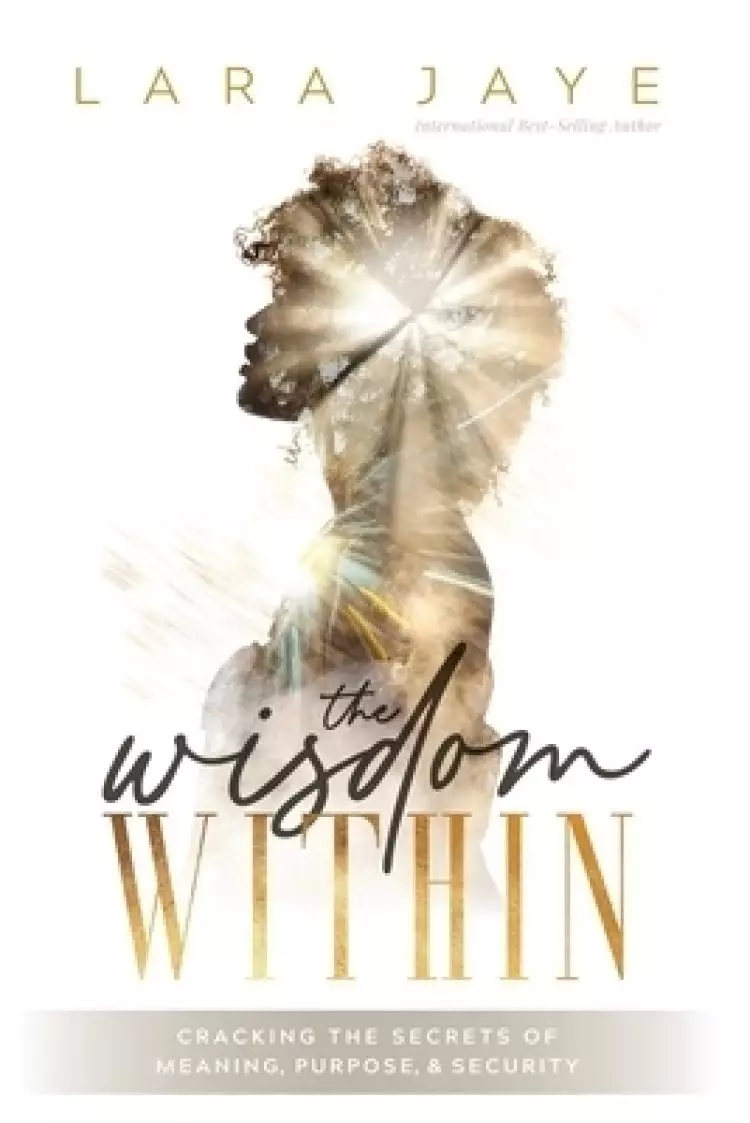 The Wisdom Within: Cracking the Secrets of Meaning, Purpose, & Security