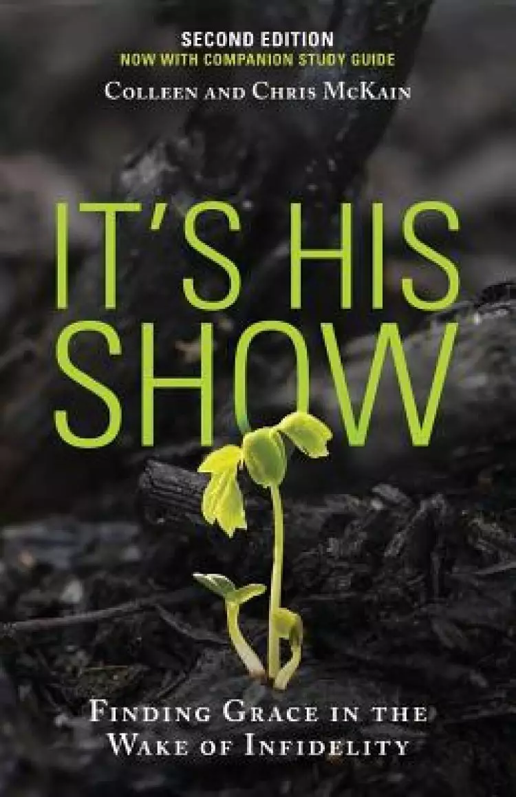 It's His Show: Finding Grace in the Wake of Infidelity