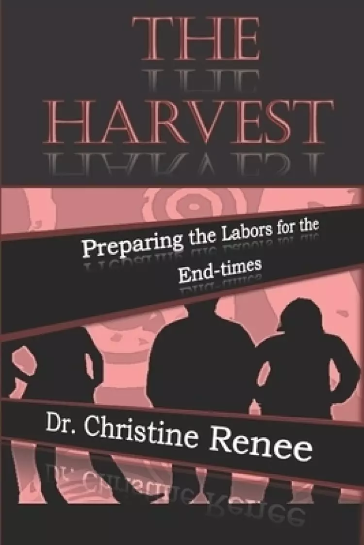 The Harvest: Preparing the Labors for the End Times