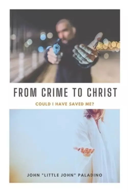 From Crime to Christ: Could I Have Saved Me?