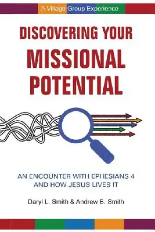 Discovering Your Missional Potential: An Encounter with Ephesians 4 and How Jesus Lives It