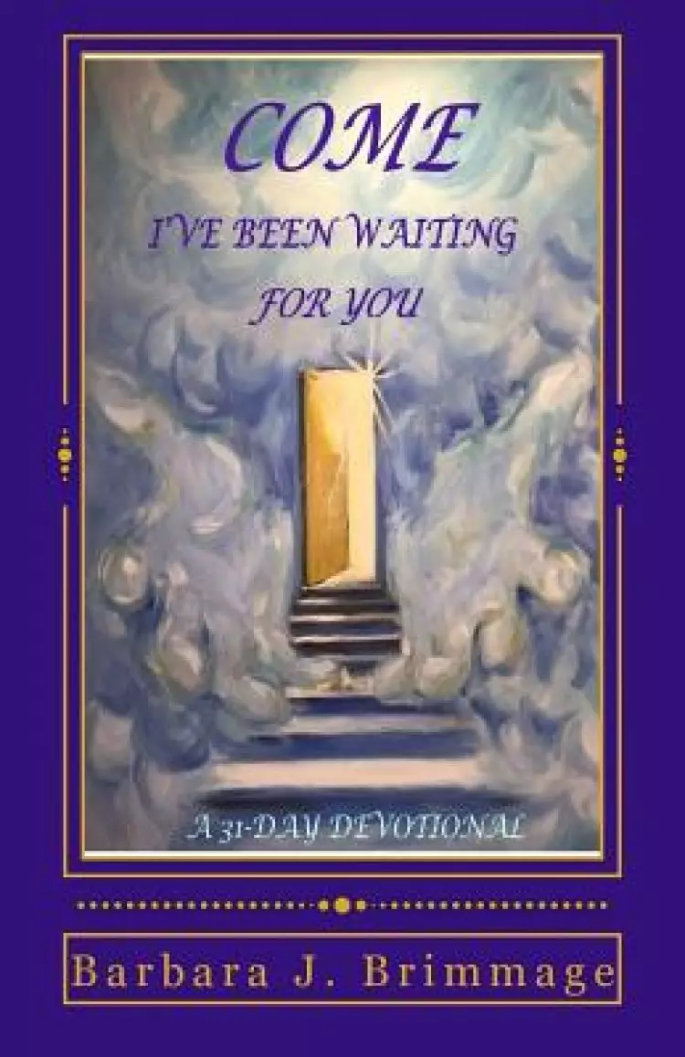 Come, I've Been Waiting For You: 31 Day Devotional