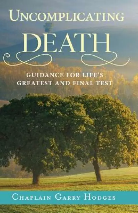 Uncomplicating Death: Guidance for Life's Greatest and Final Test