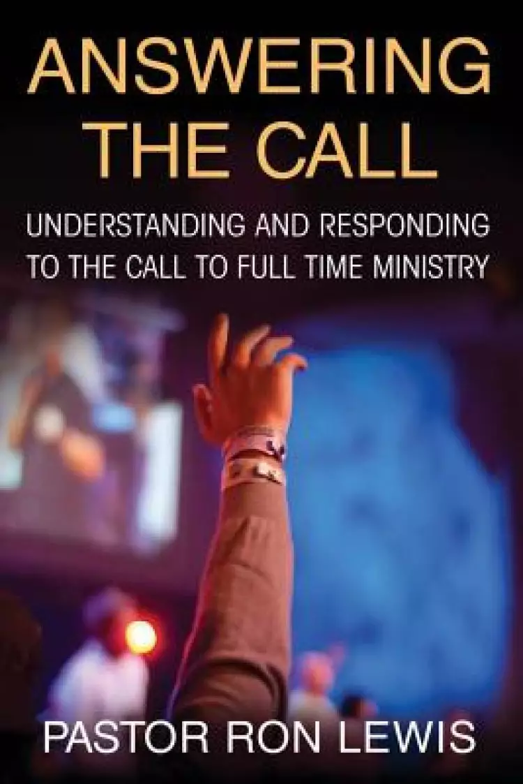 ANSWERING THE CALL: Understanding And Responding To The Call To Full-Time Ministry