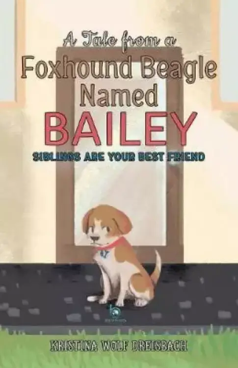 A Tale From a Foxhound Beagle Named Bailey: Siblings Are Your Best Friend