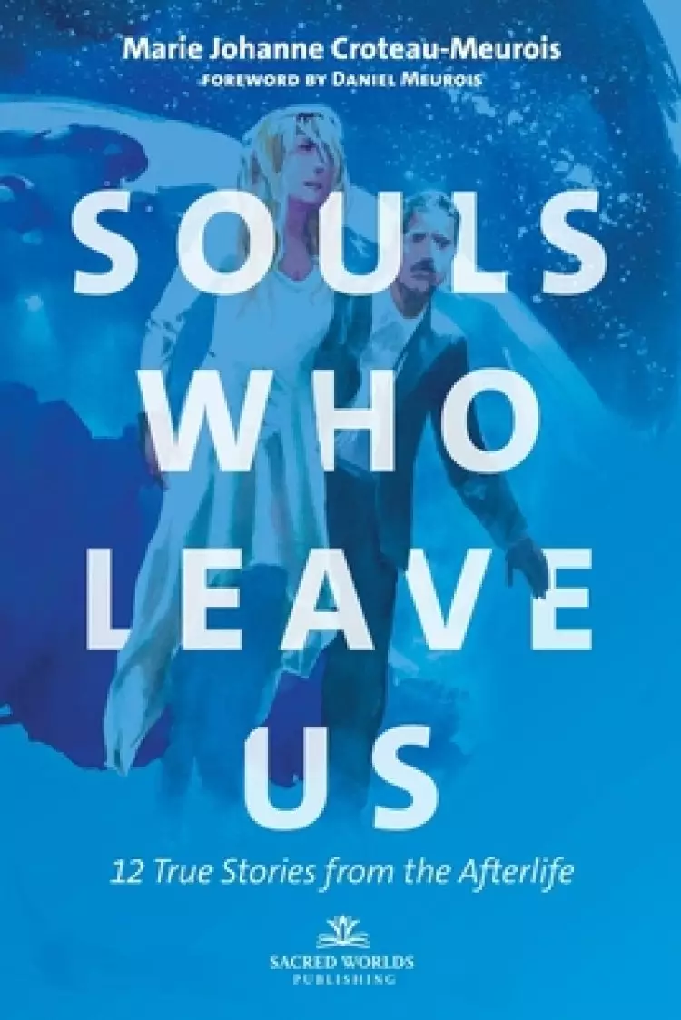 Souls Who Leave Us: 12 True Stories from the Afterlife