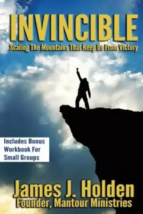 Invincible: Scaling The Mountains That Keep Us From Victory
