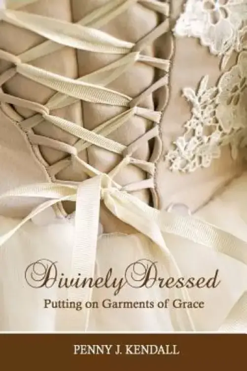 Divinely Dressed: Putting on Garments of Grace