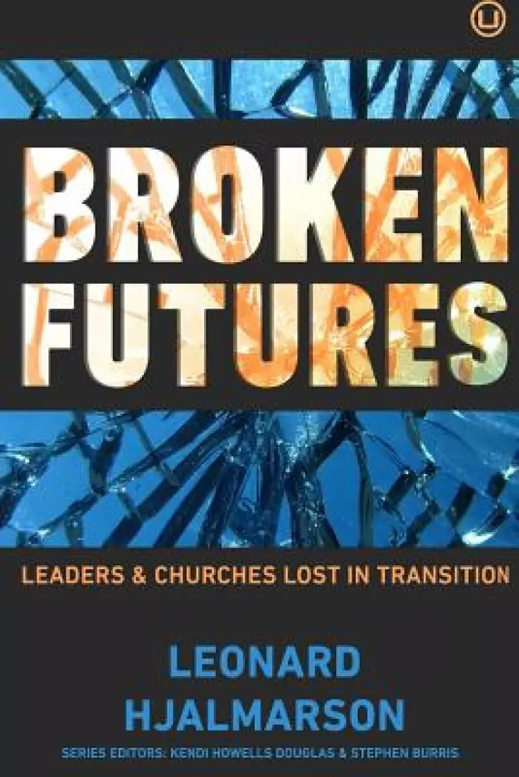 Broken Futures: Leaders and Churches Lost in Transition