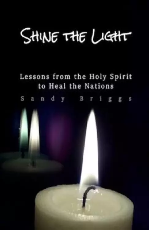 Shine The Light: Lessons from the Holy Spirit to Heal the Nations