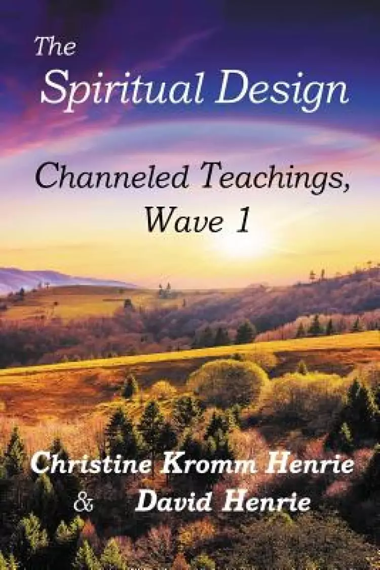 The Spiritual Design: Channeled Teachings, Wave 1