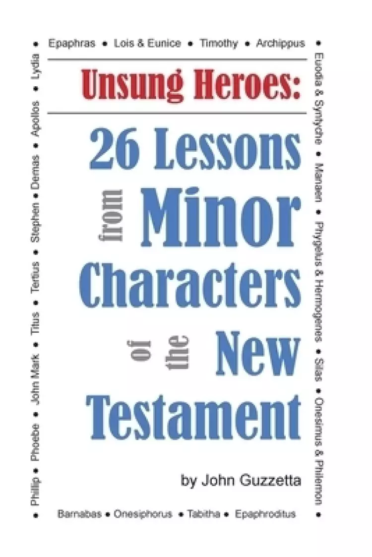 Unsung Heroes: 26 Lessons from Minor Characters of the New Testament