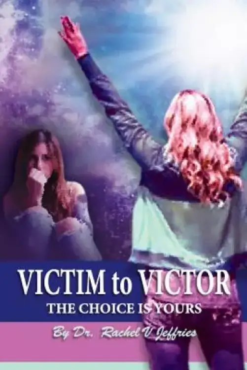 VICTIM to VICTOR: The Choice is Yours